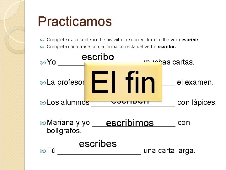 Practicamos Complete each sentence below with the correct form of the verb escribir. Completa