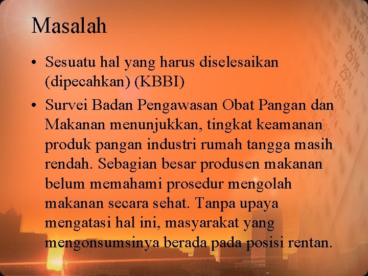 Masalah • Sesuatu hal yang harus diselesaikan (dipecahkan) (KBBI) • Survei Badan Pengawasan Obat