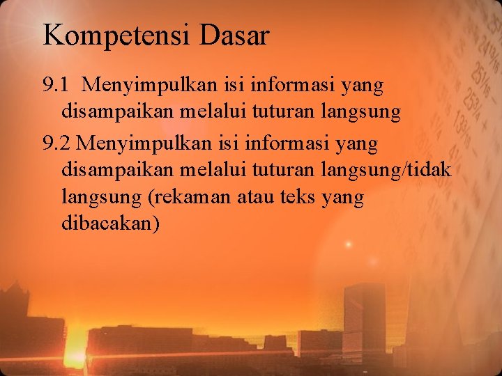 Kompetensi Dasar 9. 1 Menyimpulkan isi informasi yang disampaikan melalui tuturan langsung 9. 2