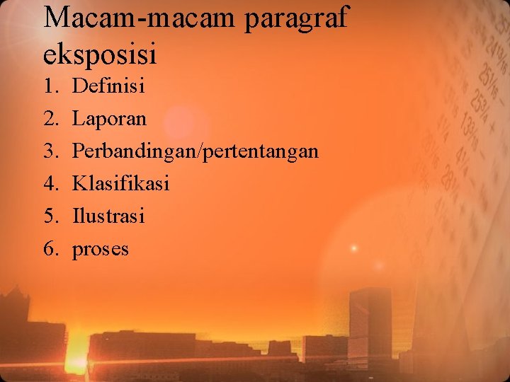 Macam-macam paragraf eksposisi 1. 2. 3. 4. 5. 6. Definisi Laporan Perbandingan/pertentangan Klasifikasi Ilustrasi