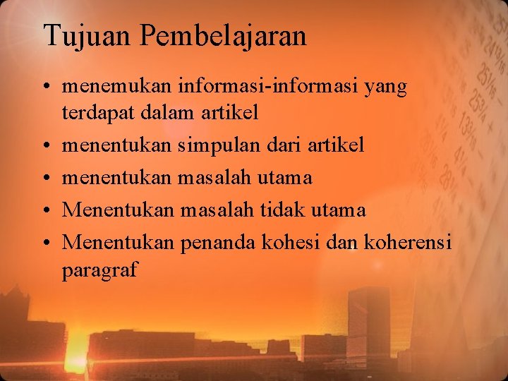 Tujuan Pembelajaran • menemukan informasi-informasi yang terdapat dalam artikel • menentukan simpulan dari artikel