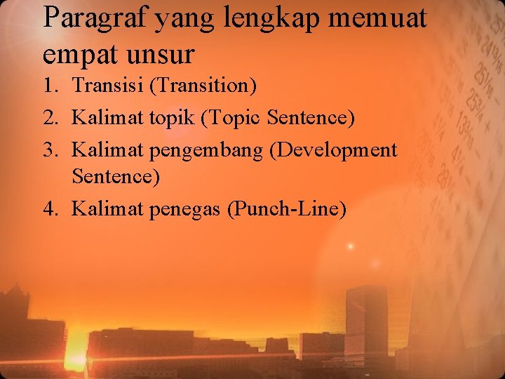 Paragraf yang lengkap memuat empat unsur 1. Transisi (Transition) 2. Kalimat topik (Topic Sentence)