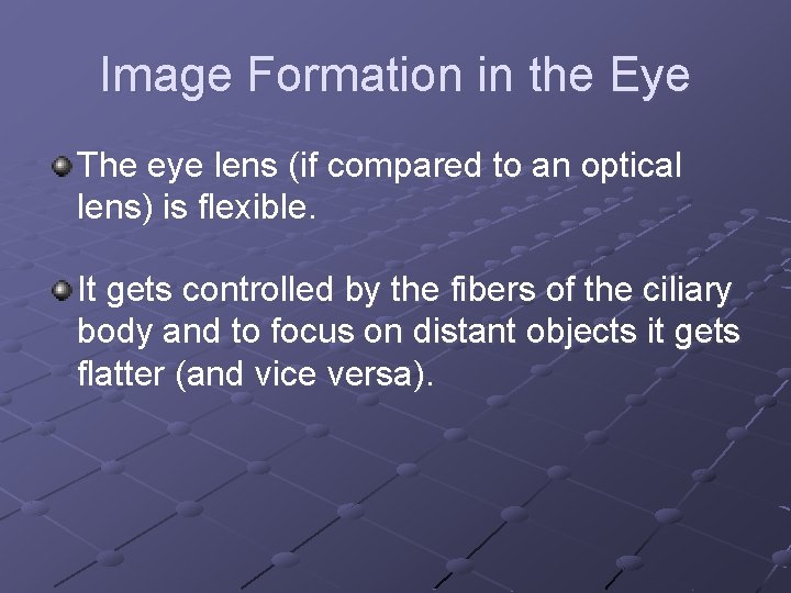 Image Formation in the Eye The eye lens (if compared to an optical lens)