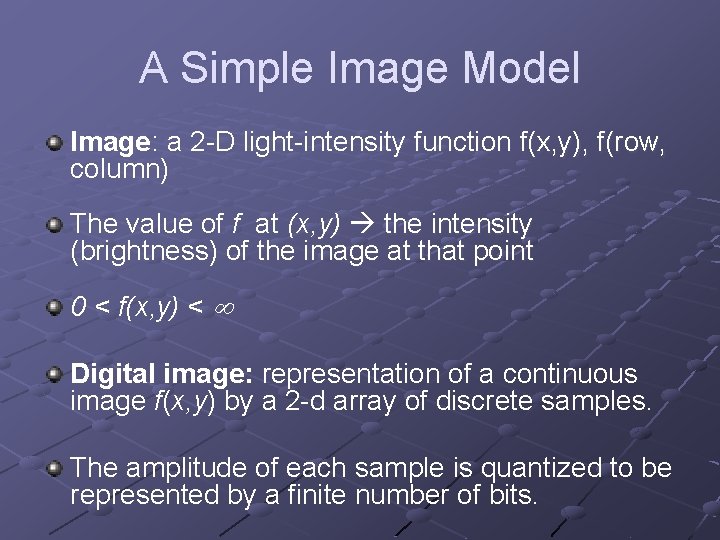 A Simple Image Model Image: a 2 -D light-intensity function f(x, y), f(row, column)