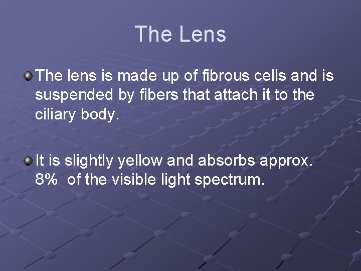 The Lens The lens is made up of fibrous cells and is suspended by