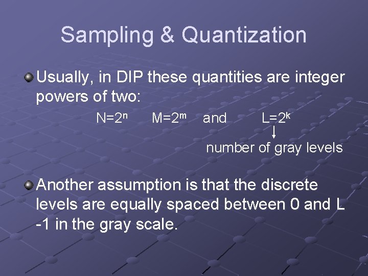 Sampling & Quantization Usually, in DIP these quantities are integer powers of two: N=2