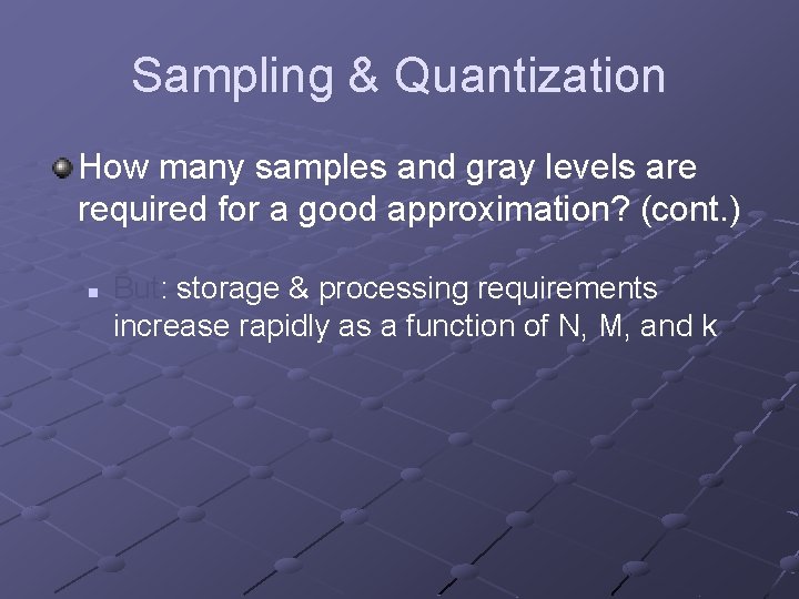 Sampling & Quantization How many samples and gray levels are required for a good