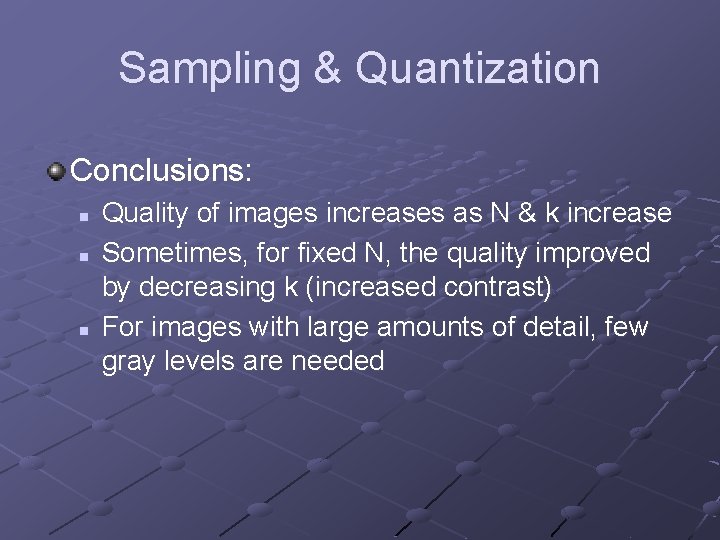 Sampling & Quantization Conclusions: n n n Quality of images increases as N &