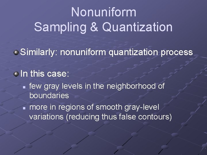 Nonuniform Sampling & Quantization Similarly: nonuniform quantization process In this case: n n few