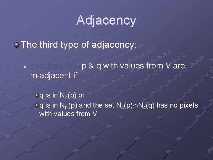 Adjacency The third type of adjacency: n m-adjacency: p & q with values from