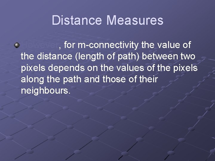 Distance Measures However, for m-connectivity the value of the distance (length of path) between