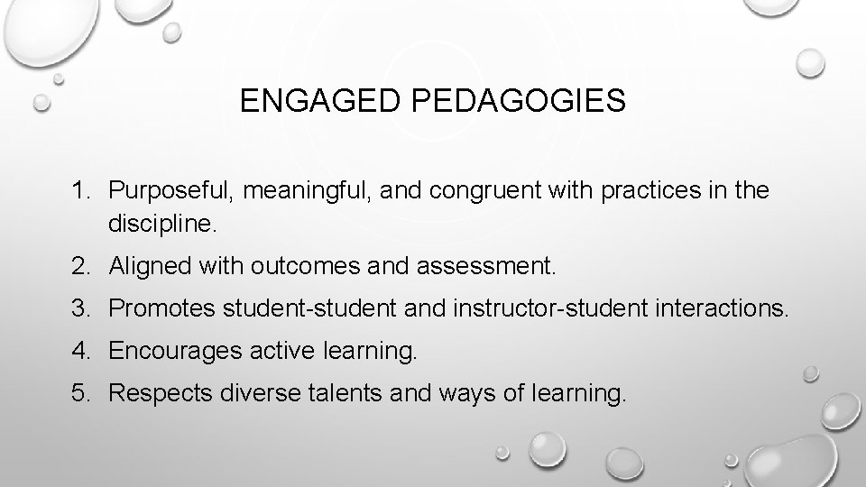 ENGAGED PEDAGOGIES 1. Purposeful, meaningful, and congruent with practices in the discipline. 2. Aligned
