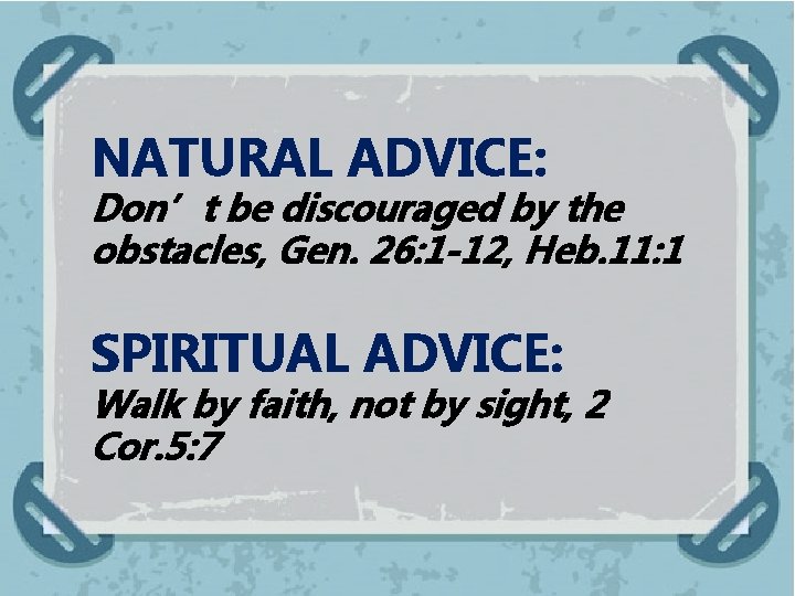 NATURAL ADVICE: Don’t be discouraged by the obstacles, Gen. 26: 1 -12, Heb. 11: