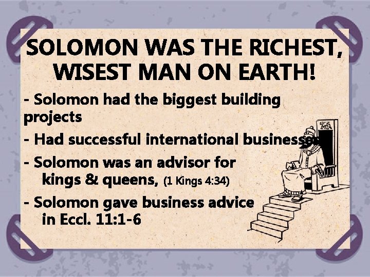 SOLOMON WAS THE RICHEST, WISEST MAN ON EARTH! - Solomon had the biggest building