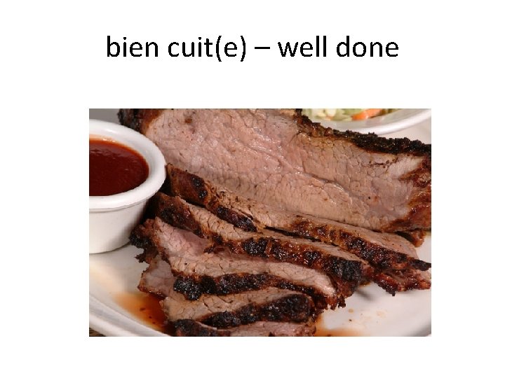 bien cuit(e) – well done 