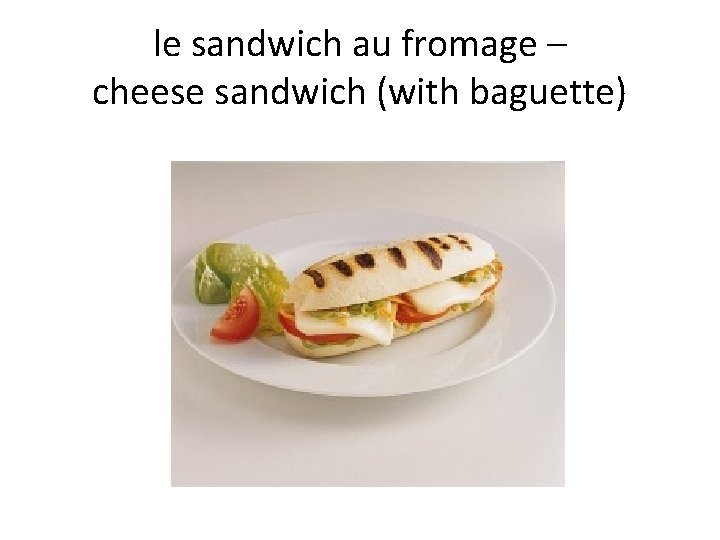 le sandwich au fromage – cheese sandwich (with baguette) 