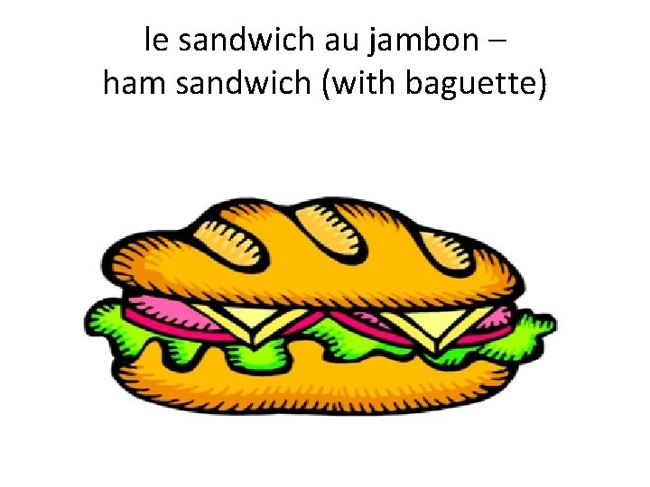 le sandwich au jambon – ham sandwich (with baguette) 