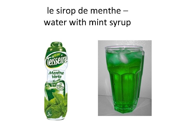 le sirop de menthe – water with mint syrup 