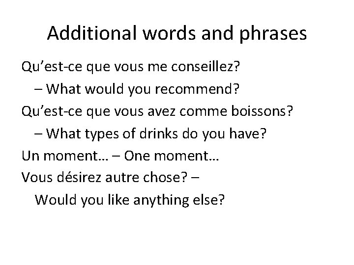 Additional words and phrases Qu’est-ce que vous me conseillez? – What would you recommend?