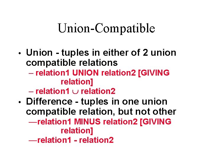 Union-Compatible Union - tuples in either of 2 union compatible relations – relation 1