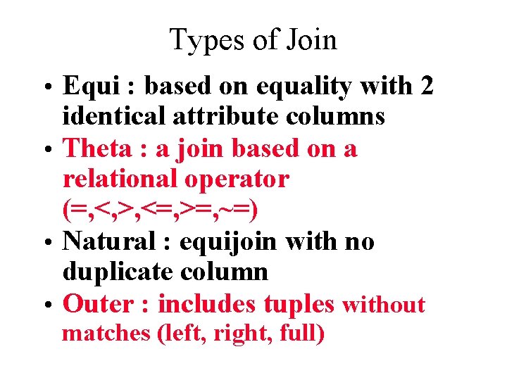 Types of Join Equi : based on equality with 2 identical attribute columns Theta