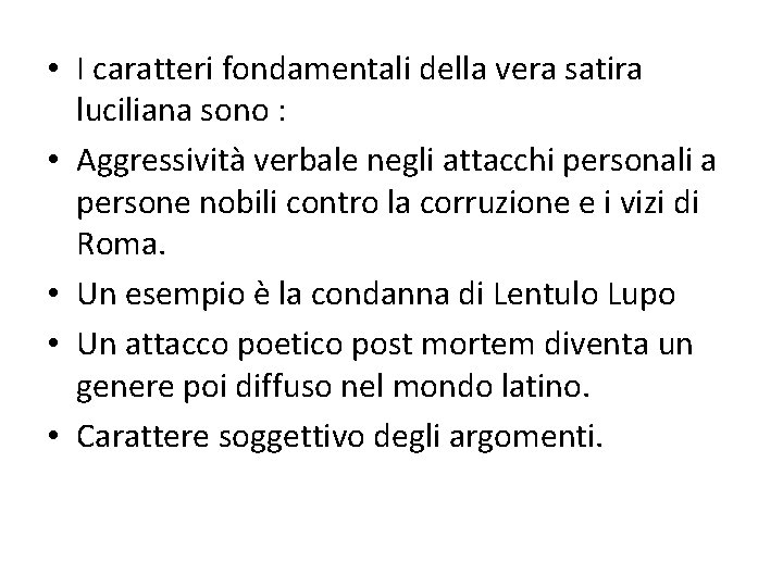  • I caratteri fondamentali della vera satira luciliana sono : • Aggressività verbale