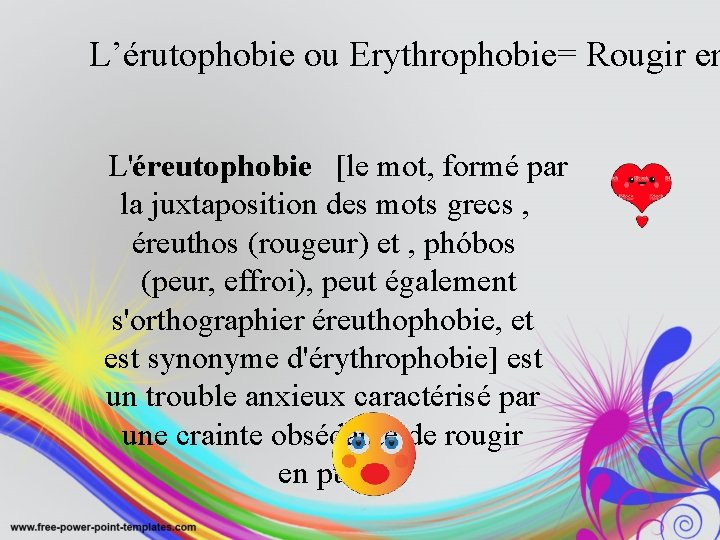L’érutophobie ou Erythrophobie= Rougir en L'éreutophobie [le mot, formé par la juxtaposition des mots