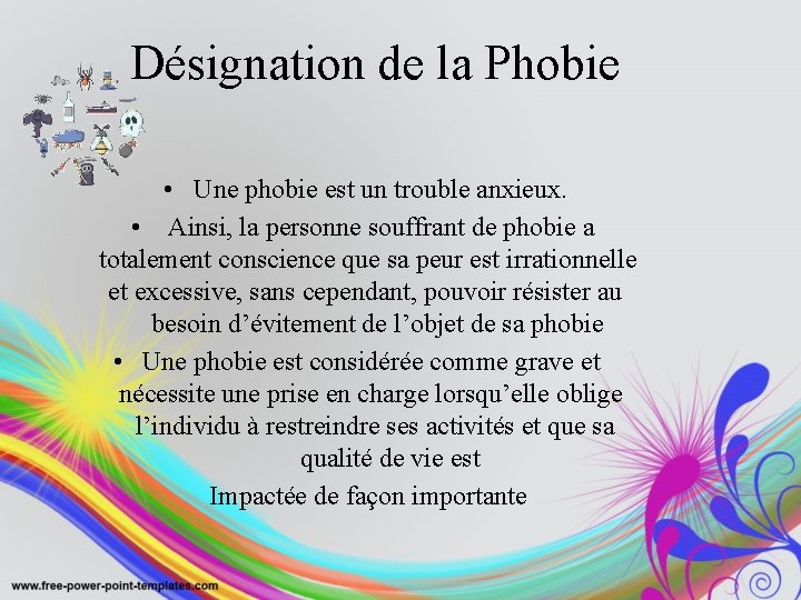 Désignation de la Phobie • Une phobie est un trouble anxieux. • Ainsi, la