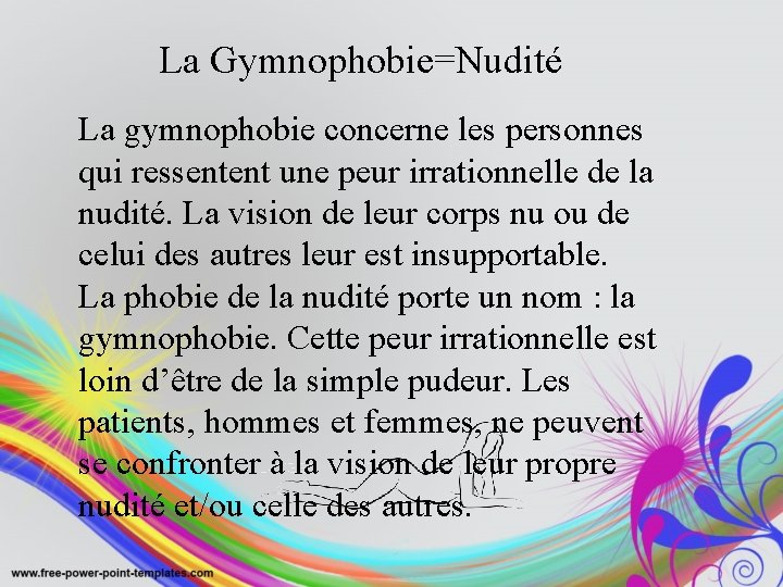 La Gymnophobie=Nudité La gymnophobie concerne les personnes qui ressentent une peur irrationnelle de la