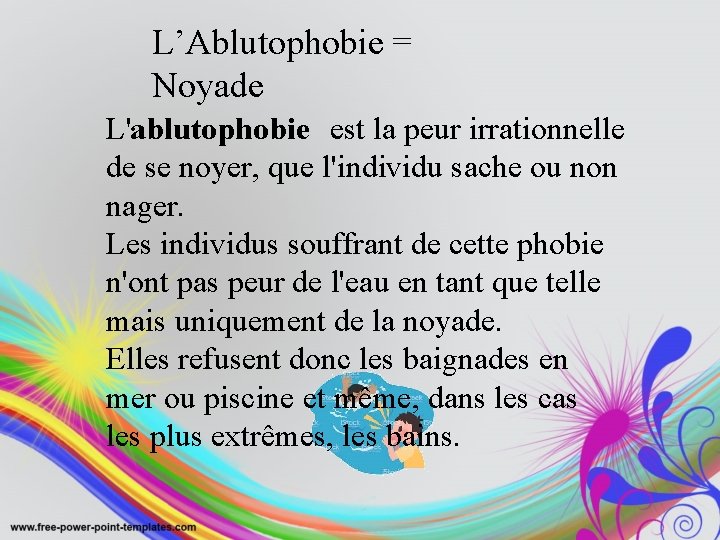 L’Ablutophobie = Noyade L'ablutophobie est la peur irrationnelle de se noyer, que l'individu sache