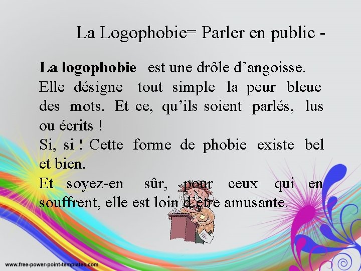 La Logophobie= Parler en public La logophobie est une drôle d’angoisse. Elle désigne tout