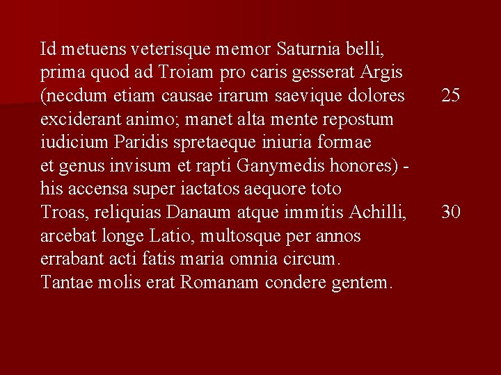 Id metuens veterisque memor Saturnia belli, prima quod ad Troiam pro caris gesserat Argis