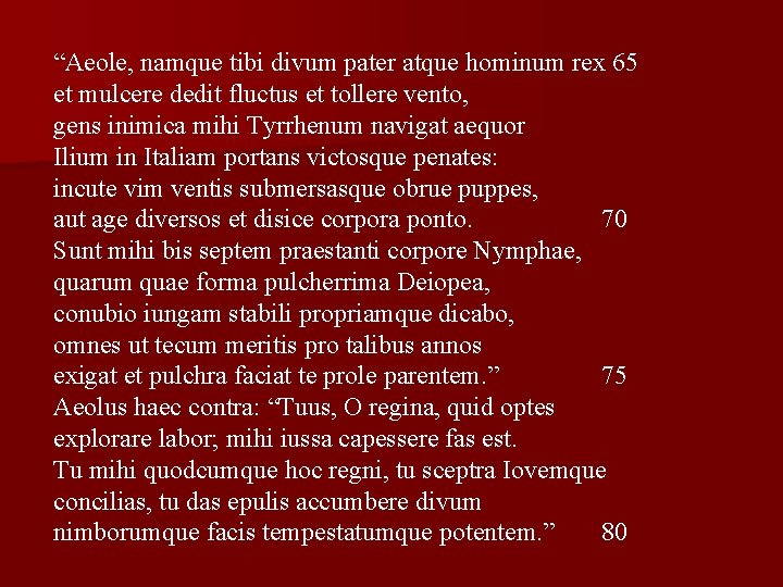 “Aeole, namque tibi divum pater atque hominum rex 65 et mulcere dedit fluctus et