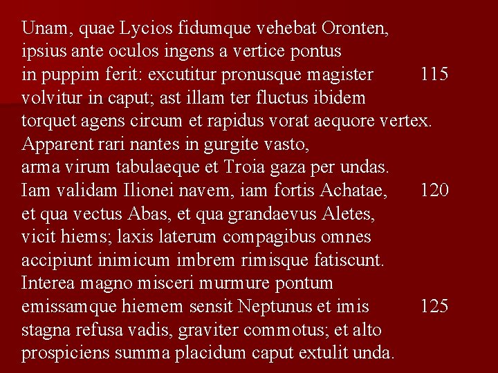 Unam, quae Lycios fidumque vehebat Oronten, ipsius ante oculos ingens a vertice pontus in