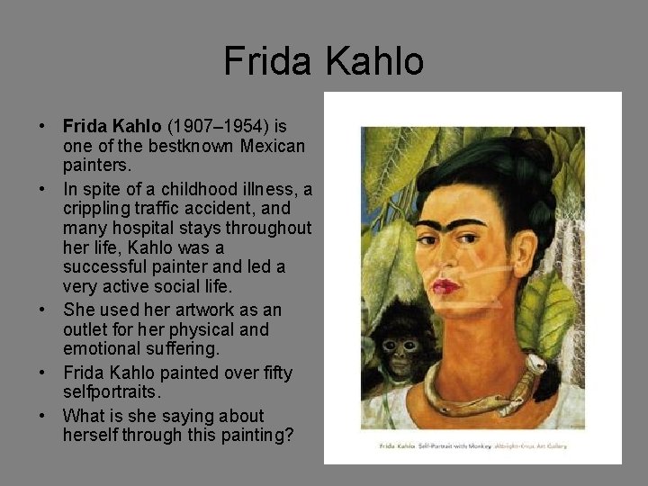 Frida Kahlo • Frida Kahlo (1907– 1954) is one of the bestknown Mexican painters.