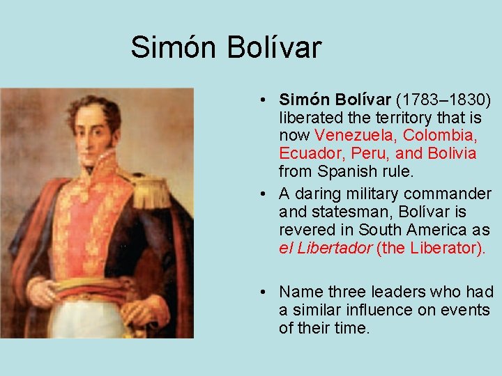 Simón Bolívar • Simón Bolívar (1783– 1830) liberated the territory that is now Venezuela,