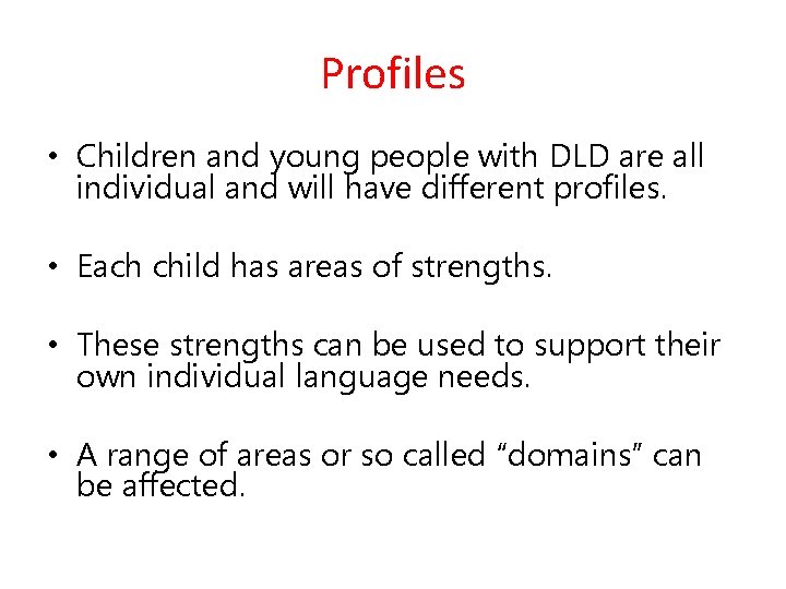 Profiles • Children and young people with DLD are all individual and will have