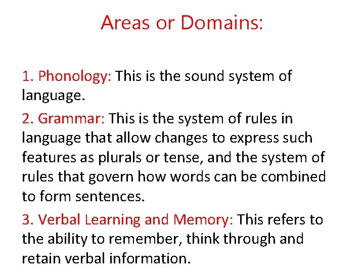 Areas or Domains: 1. Phonology: This is the sound system of language. 2. Grammar: