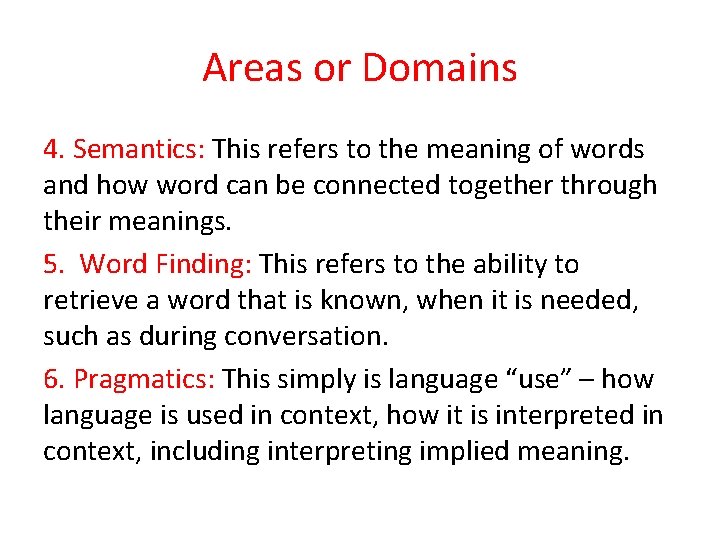 Areas or Domains 4. Semantics: This refers to the meaning of words and how