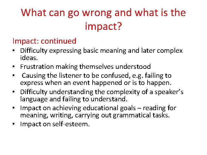 What can go wrong and what is the impact? Impact: continued • Difficulty expressing