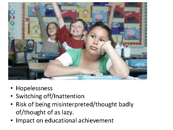  • Hopelessness • Switching off/Inattention • Risk of being misinterpreted/thought badly of/thought of