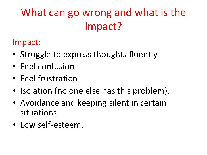 What can go wrong and what is the impact? Impact: • Struggle to express