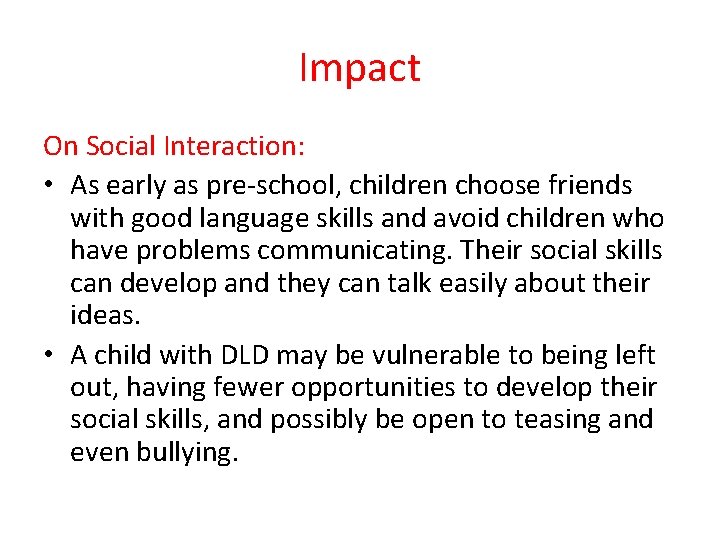 Impact On Social Interaction: • As early as pre-school, children choose friends with good