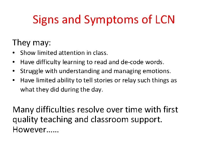 Signs and Symptoms of LCN They may: • • Show limited attention in class.