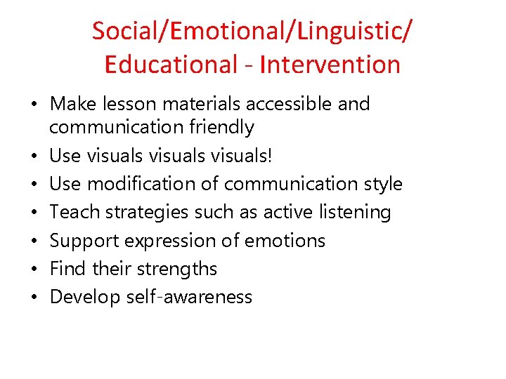 Social/Emotional/Linguistic/ Educational - Intervention • Make lesson materials accessible and communication friendly • Use