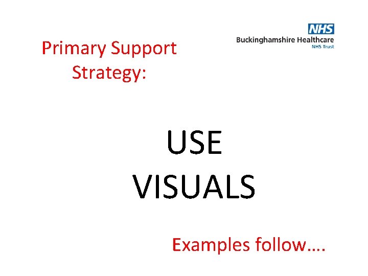 Primary Support Strategy: USE VISUALS Examples follow…. 