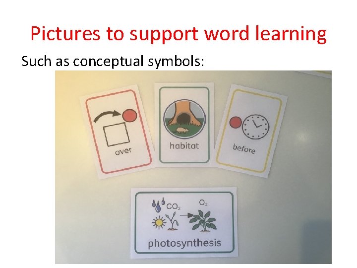Pictures to support word learning Such as conceptual symbols: 