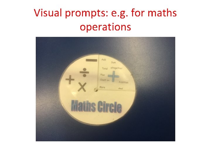 Visual prompts: e. g. for maths operations 