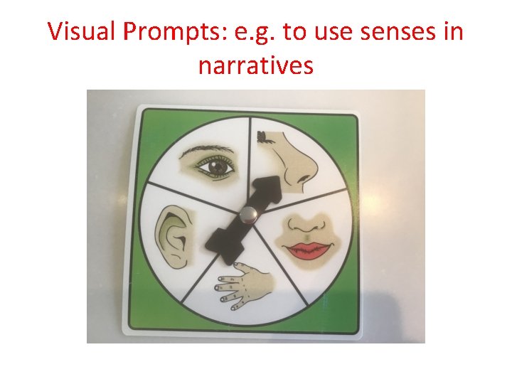 Visual Prompts: e. g. to use senses in narratives 
