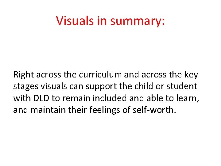 Visuals in summary: Right across the curriculum and across the key stages visuals can
